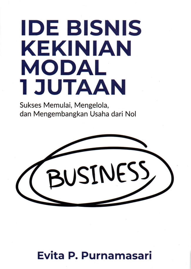 Ide bisnis kekinian modal 1 jutaan : sukses memulai, mengelola, dan mengembangkan usaha dari nol