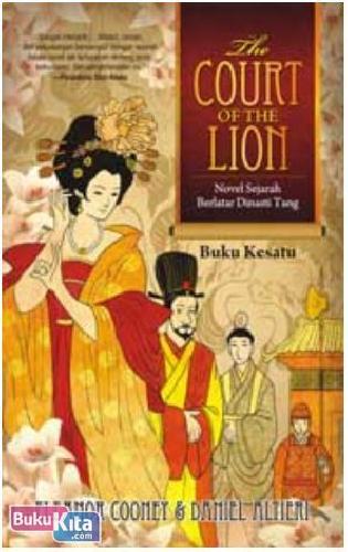 The court of the lion : novel sejarah berlatar dinasti Tang