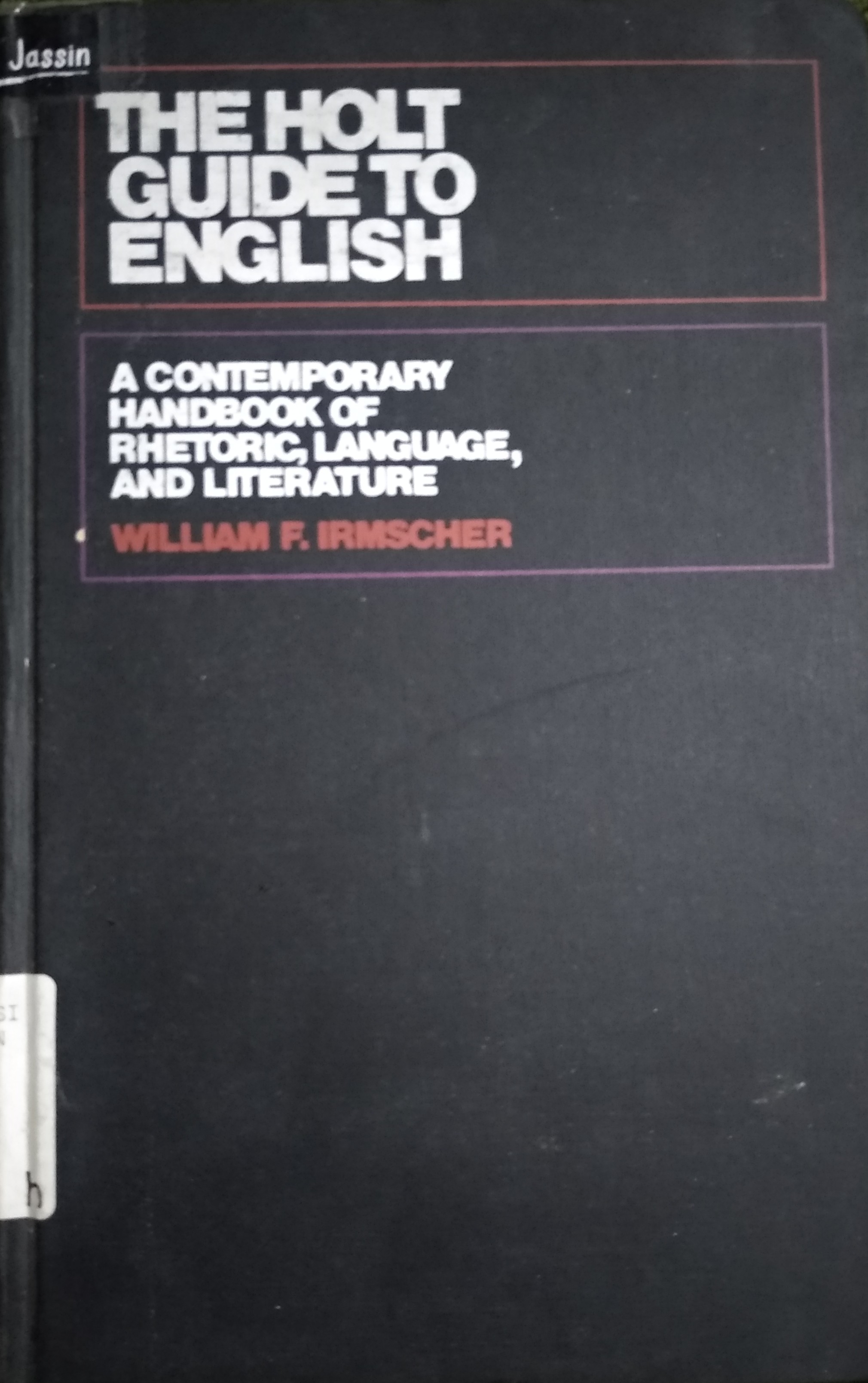 The holt guide to english : a contemporary handbook of rhetoric, language, and literature