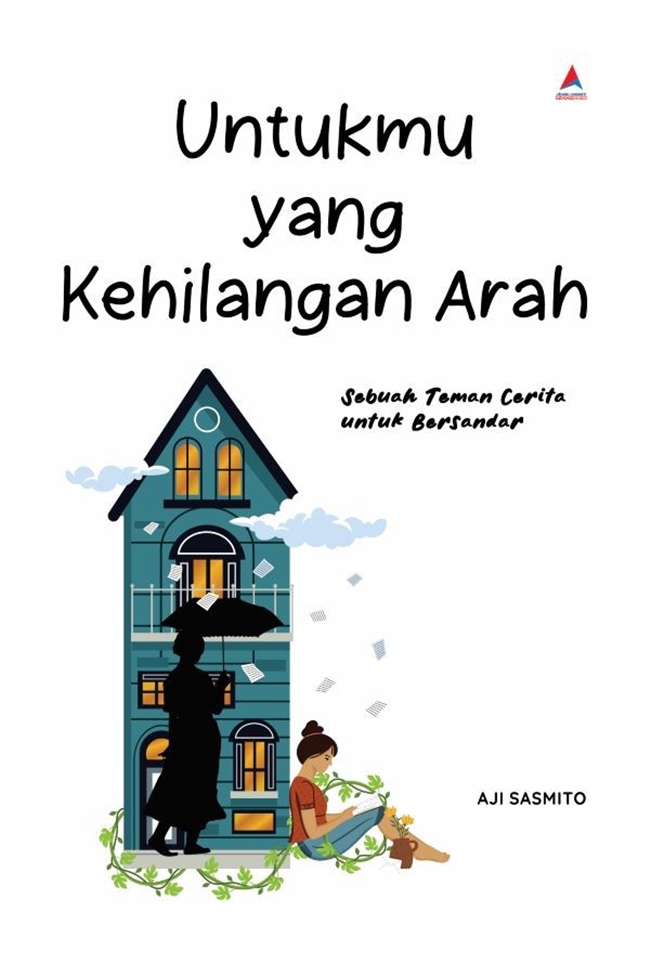 Untukmu yang kehilangan arah : sebuah teman cerita untuk bersandar