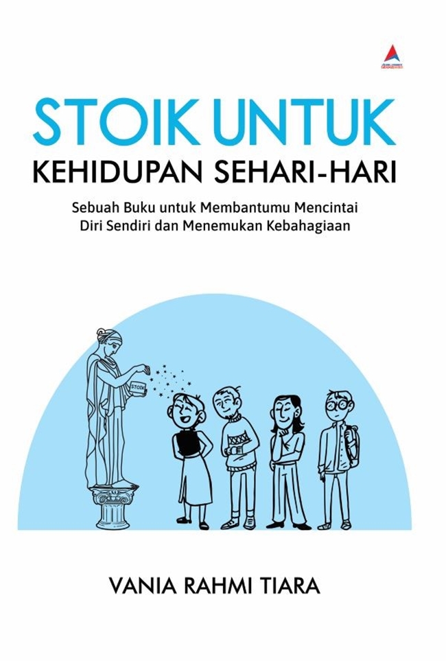 Stoik untuk kehidupan sehari-hari : sebuah buku untuk membantumu mencintai diri sendiri dan menemukan kebahagian