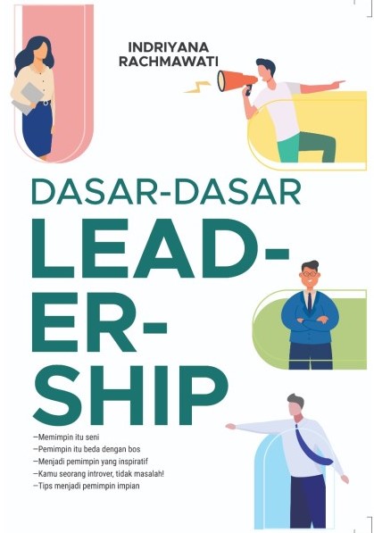 Dasar-dasar leadership / Indriyana Rachmawati ; penyunting, Herman Adamson