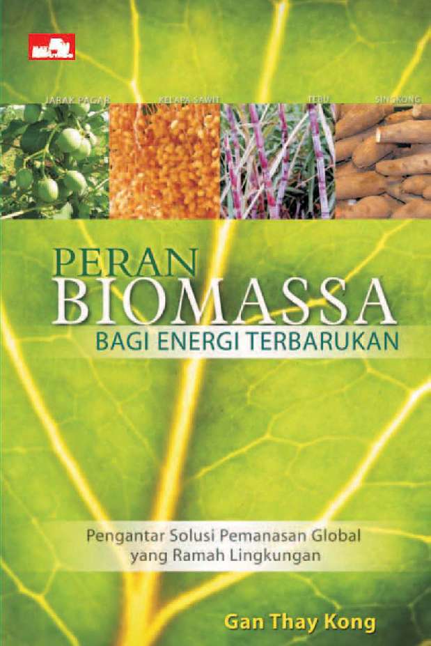 Peran biomassa bagi energi terbarukan : pengantar solusi pemanasan global yang ramah lingkungan