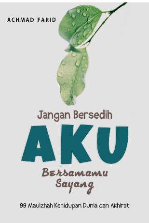 Jangan bersedih aku bersamamu sayang : 99 mauziyah kehidupan dunia kahirat