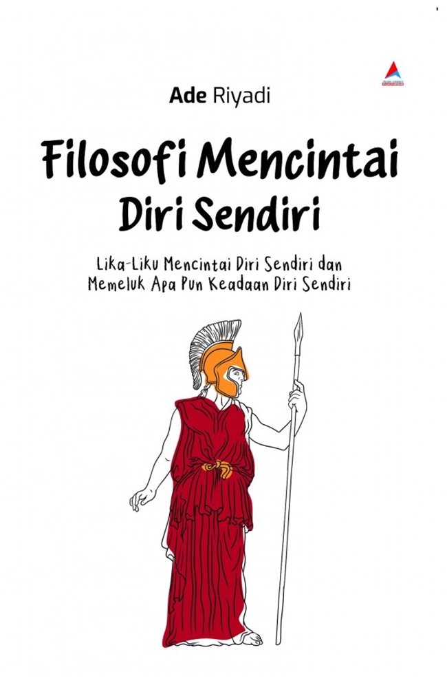 Filosofi mencintai diri sendiri : lika-liku mencintai diri sendiri dan memeluk apa pun keadaan diri sendiri