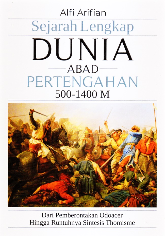 Sejarah lengkap dunia abad pertengahan 500-1400M : dari pemberontakan Odoacer hingga runtuhnya Sintesis Thomisme
