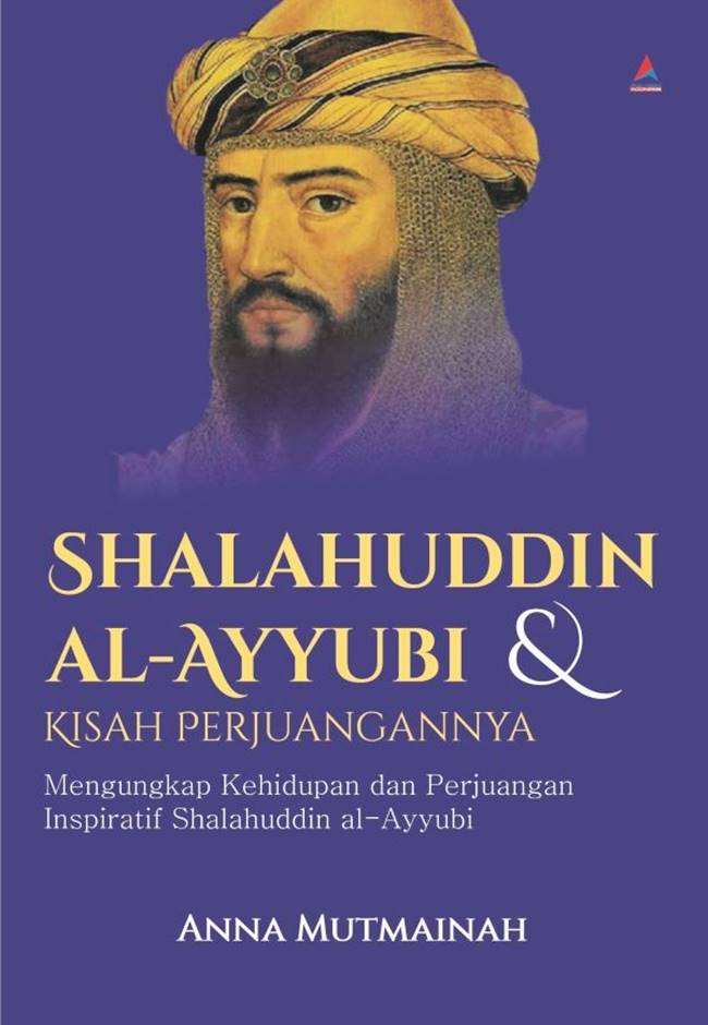 Shalaluddin Al-Ayyubi kisah perjuangan : mengungkap kehidupan dan perjuangan inspiratif Shalahudin al-Ayubbi