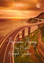 Perjalanan panjang yang mungkin kutempuh sendiri