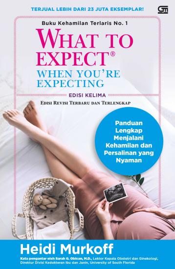 What to expect when you're expecting : panduan lengkap menjalani kehamilan dan pesalinan yang nyaman