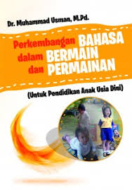 Perkembangan bahasa dalam bermain dan permainan : Untuk pendidikan anak usia dini