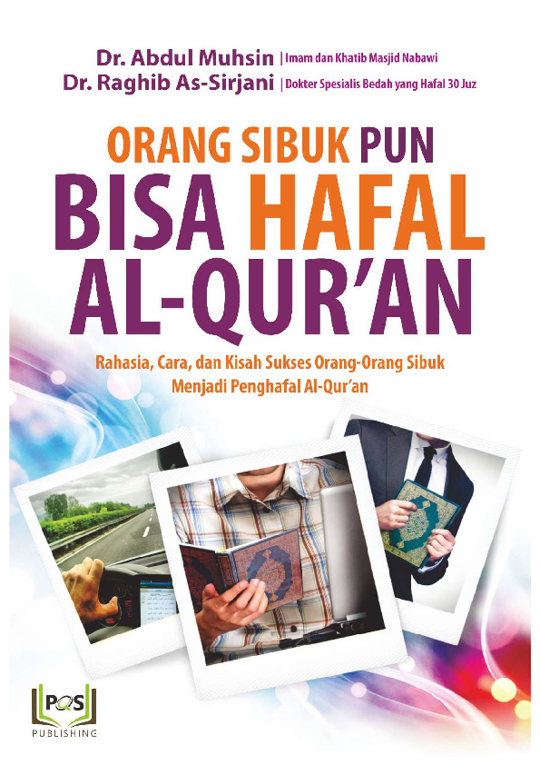 Orang sibuk pun bisa hafal al-qur'an : rahasia, cara, dan kisah sukses orang-orang sibuk menjadi penghafal al-rur'an