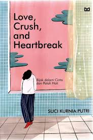 Love, crush, and heartbreak : bijak dalam cinta dan parah hati