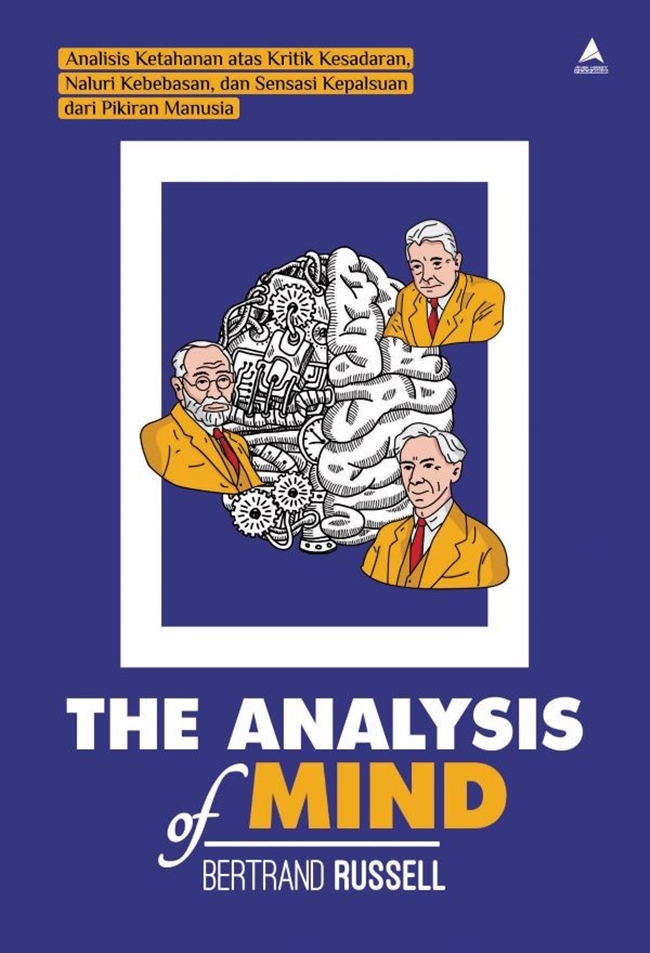 The Analysis of Mind : analisis ketahanan atas kritik kesadaran, naluri kebebasan, dan sensasi kepalsuan dari pikiran manusia