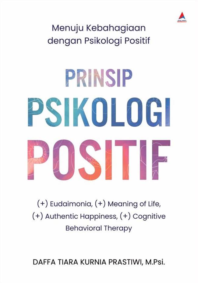 Prinsip psikologi positif : menuju kebahagiaan dengan psikologi positif