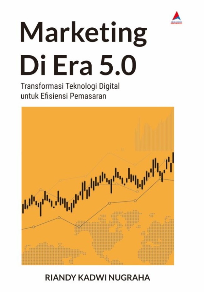 Marketing di era 5.0 : transformasi teknologi digital untuk efisiensi pemasaran