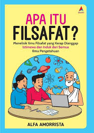 Apa itu filsafat? : menelisik ilmu filsafat yang kerap dianggap istimewa dan induk dari semua ilmu pengetahuan