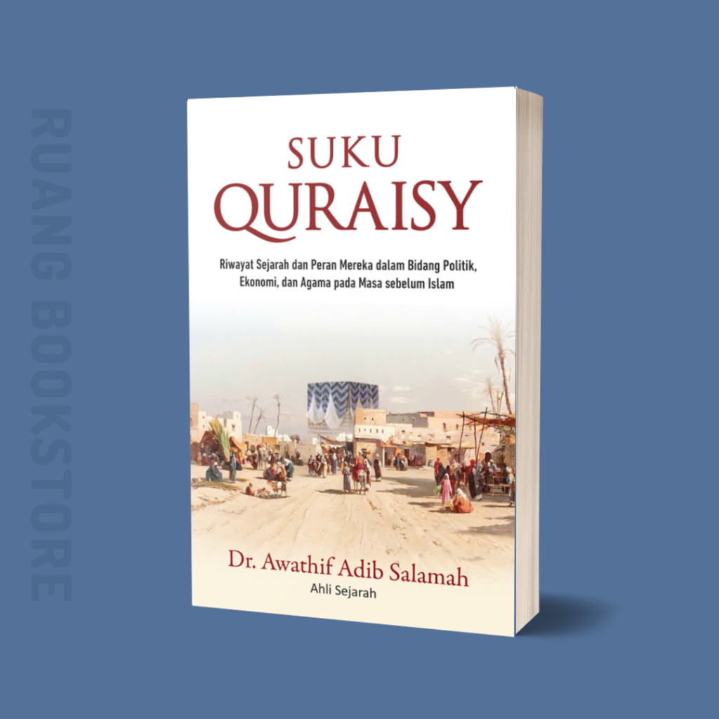 Suku quraisy : riwayat sejarah dan peran mereka dalam bidang politik, ekonomi dan agama pada masa sebelum islam