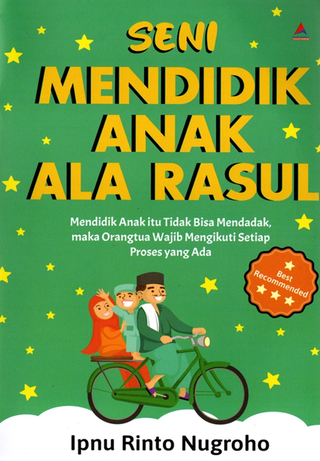 Seni mendidik anak ala Rasul : mendidik anak itu tidak bisa mendadak, maka orangtua wajib mengikuti setiap proses yang ada