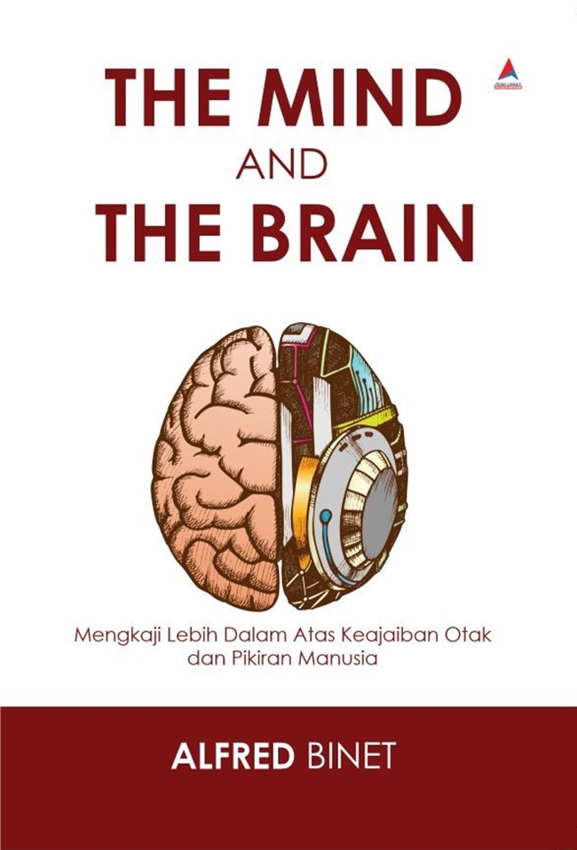 The mind and the brain : mengkaji lebih dalam atas keajaiban otak dan pikiran manusia