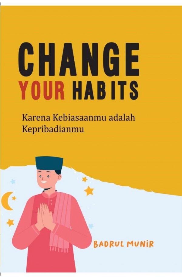 Change your habits : karena kebiasaan adalah kepribadianmu
