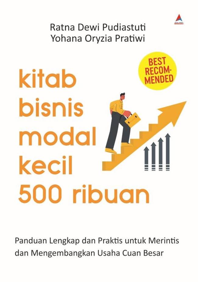 Kitab bisnis modal kecil 500 ribuan : panduan lengkap dan praktis untuk merintis dan menembangkan usaha cuan besar