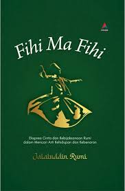 Fihi Ma Fihi : ekspresi cinta dan kebijaksanaan Rumi dalam mencari arti kehidupan dan kebenaran