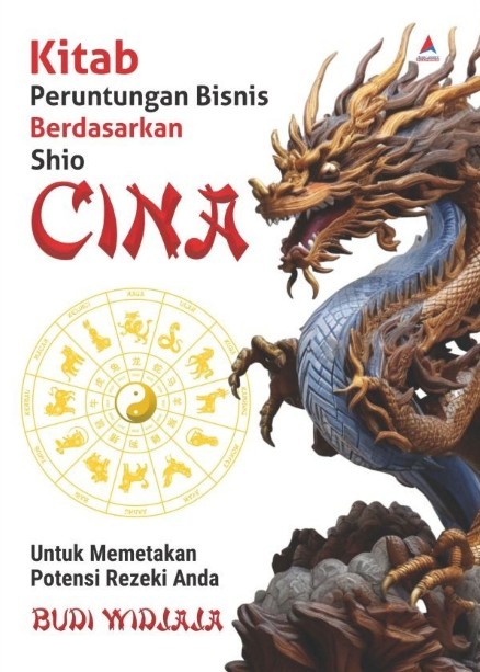 Kitab peruntungan bisnis berdasarkan shio Cina : untuk memetakan potensi rejeki Anda
