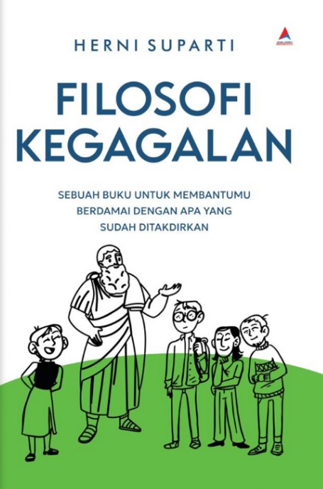 Filosofi kegagalan : sebuah buku untuk membantumu berdamai dengan apa yang sudah ditakdirkan