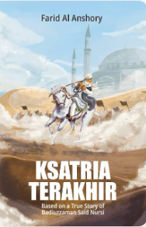 Ksatria terakhir : based on a true story of Badiuzzaman Said Nursi