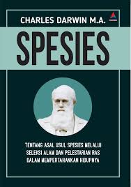 Spesies : tentang asal usul manusia spesies memalui seleksi alam dan pelestarian ras dalam mempertahankan hidupnya