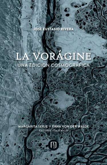 La voragine : una edicion cosmografica