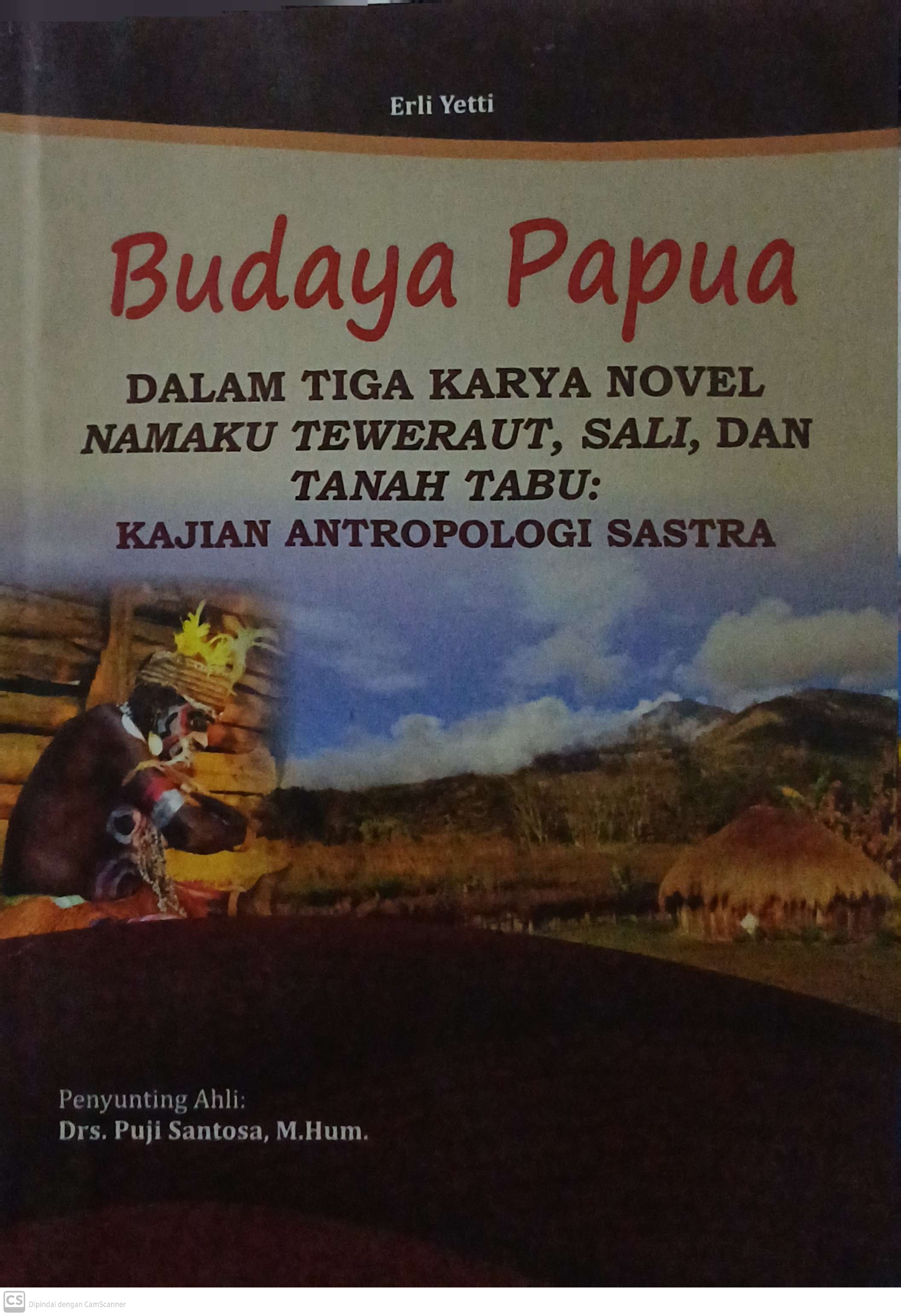Budaya papua : dalam tiga karya novel namaku teweraut, sali, dan tanah tabu : kajian antropologi sastra