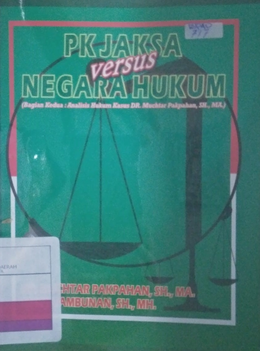 PK Jaksa Versus Negara Hukum :  Bagian Kedua Analisis Hukum Kasus DR. Muchtar Pakpahan, SH., MA. / Muchtar Pakpahan, Emmy Tambunan