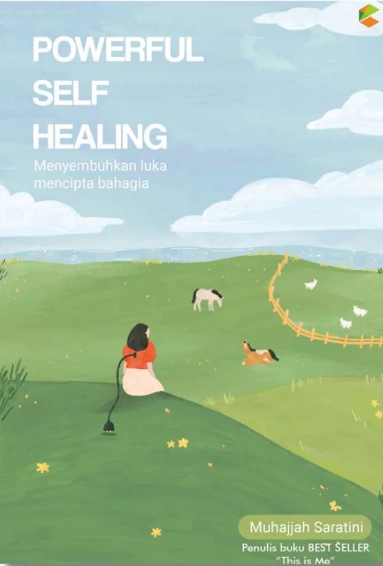 Powerful Self Healing : Menyembuhkan Luka Mencipta Bahagia