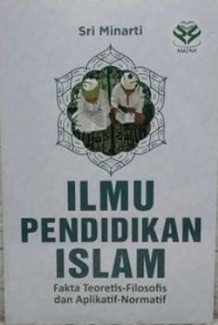 Ilmu pendidikan Islam : fakta teoritis-filosofis dan aplikatif-normatif