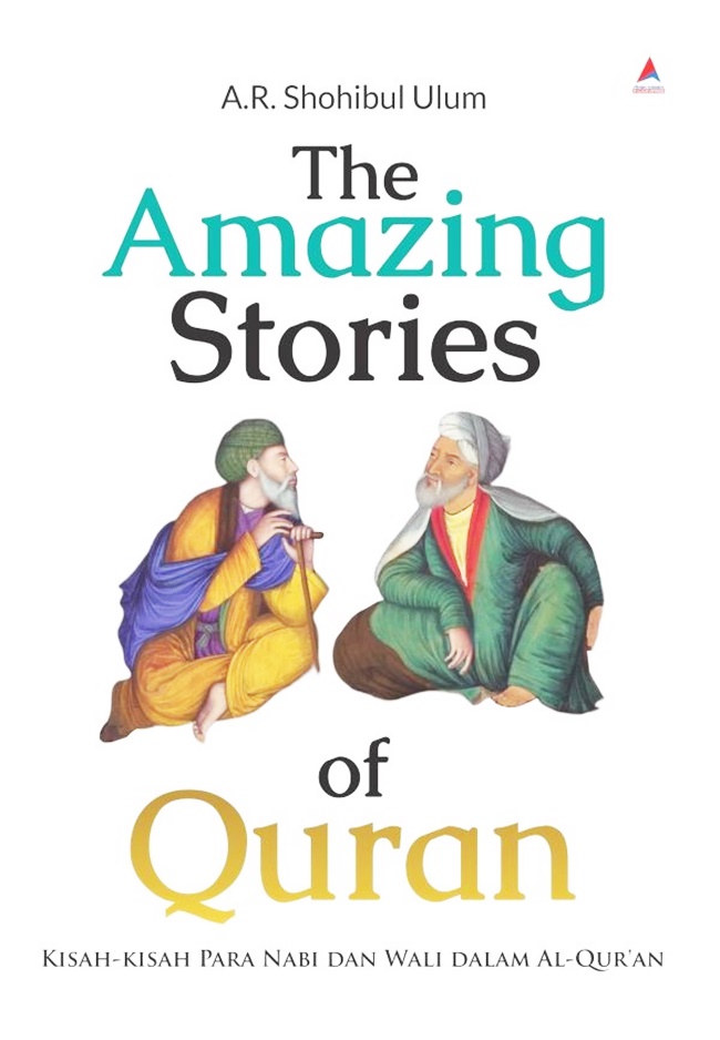 The amazing stories of Quran : kisah-kisah para Nabi dan Wali dalam Al-Qur'an
