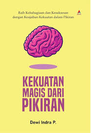 Kekuatan magis dari pikiran : raih kebahagian dan kesuksesan dengan keajaiban kekuataan dalam pikiran