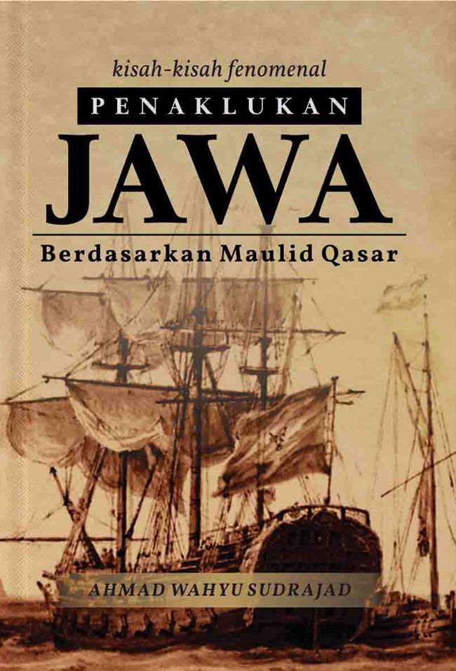 Kisah-kisah fenomenal penaklukan Jawa : berdasarkan maulid qasar