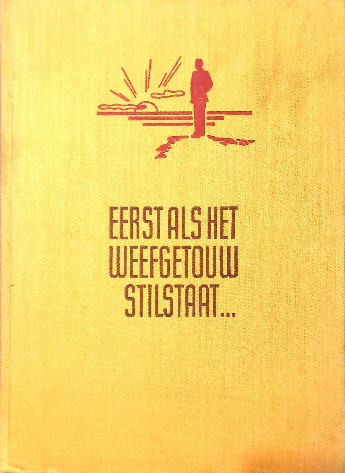 Eerst Als Het Weefgetouw Stilstaat
