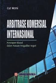 Arbitrase komersial internasional :  penerapan klausul dalam putusan pengadilan negeri