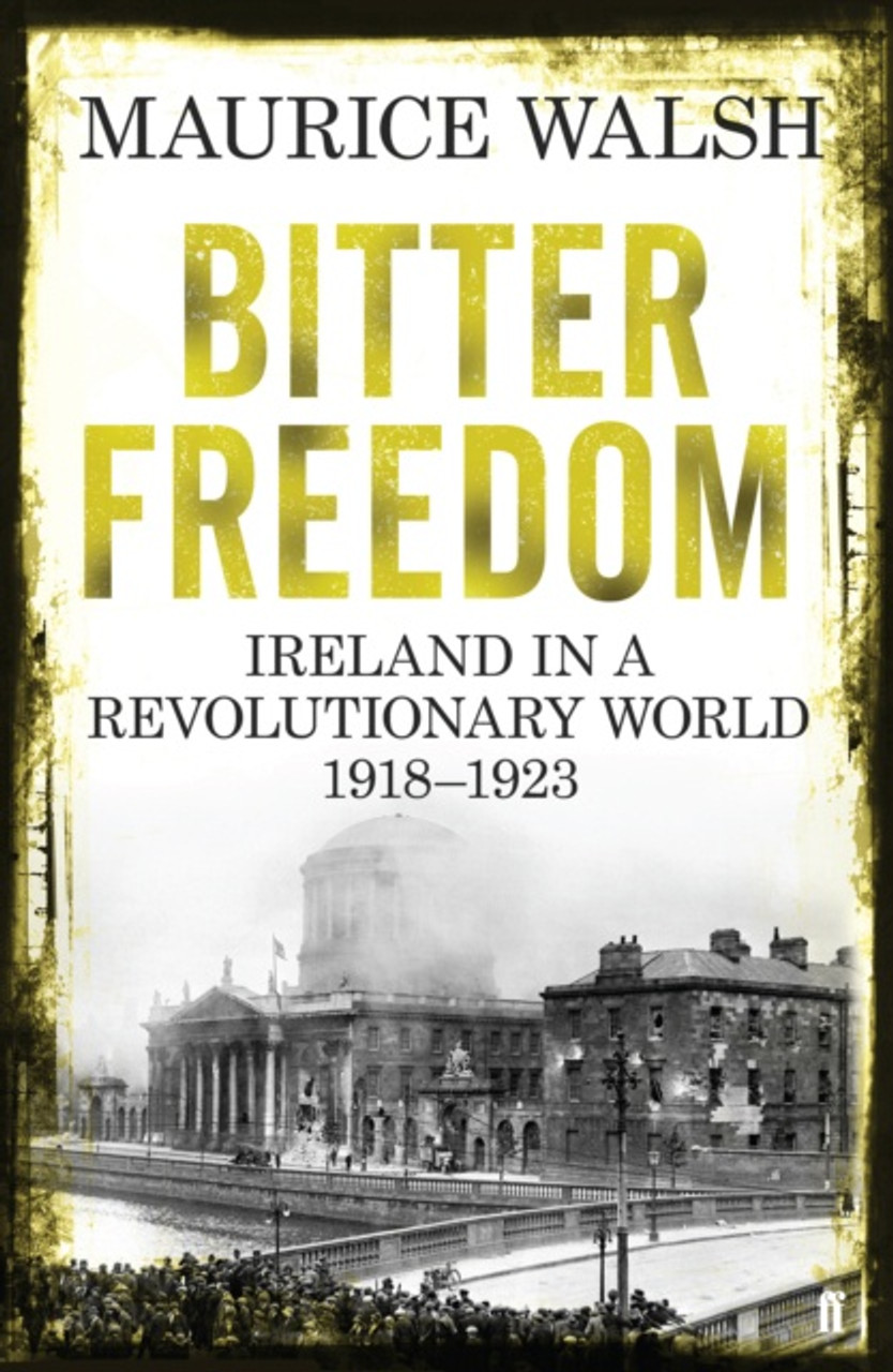 Bitter freedom : Ireland in a revolutionary world 1918-1923