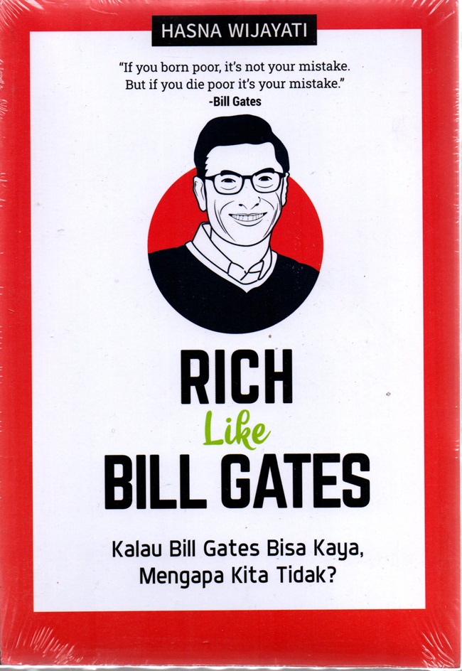 Rich like Bill Gates : kalau bill gates bisa kaya, mengapa kita tidak?
