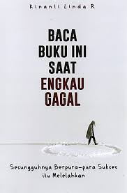 Baca buku ini saat engkau gagal : sesungguhnya berpura-pura sukses itu melelahkan