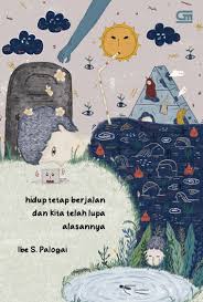 Hidup tetap berjalan dan kita telah lupa alasannya