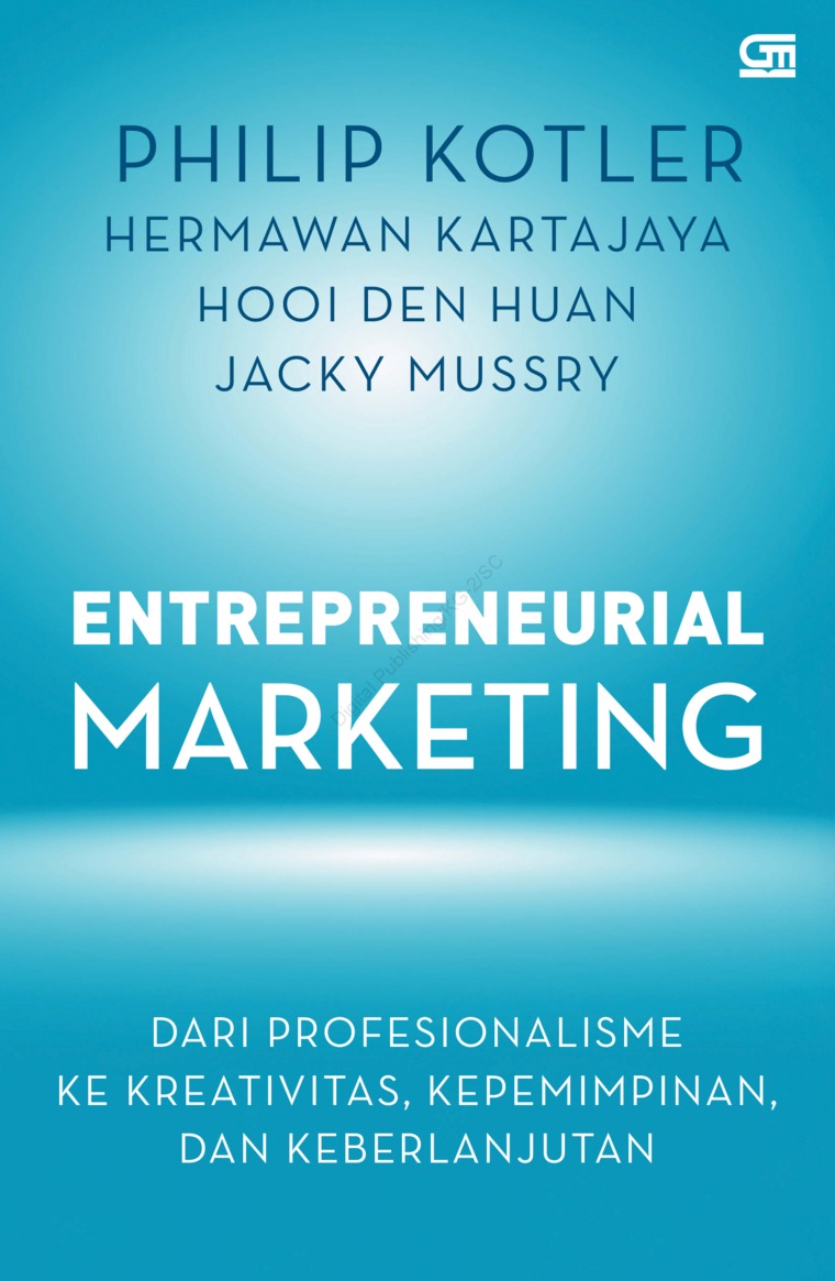Entrepreneurial marketing :  dari profesionalisme ke kreativitas, kepemimpinan, dan keberlanjutan / Philip Kotler [et al.]