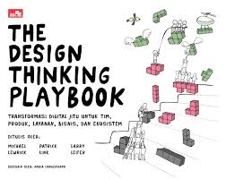 The Design thinking play book : transformasi digital jitu untuk tim, produk, layanan, bisnis dan ekosistem