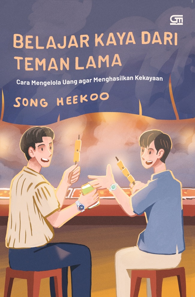 Belajar kaya dari teman lama :  cara mengelola uang agar menghasilkan kekayaan