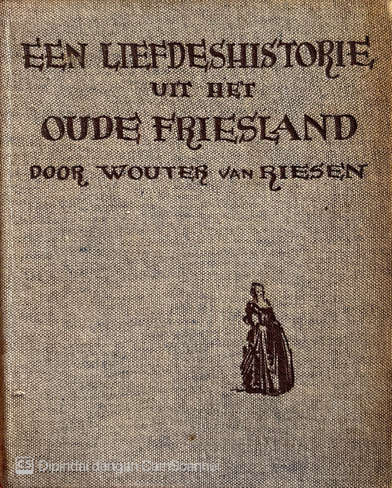 Een liefdeshistorie uit het Oude Friesland / Riesen Van Wouter