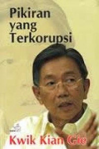 Pikiran yang terkorupsi / Kwik Kian Gie ; Ed., Candra Gautama