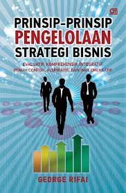 Prinsip-prinsip pengelolaan strategi bisnis : evaluatif, komprehensif, integratif, penuh contoh, inspiratif, dan implementatif
